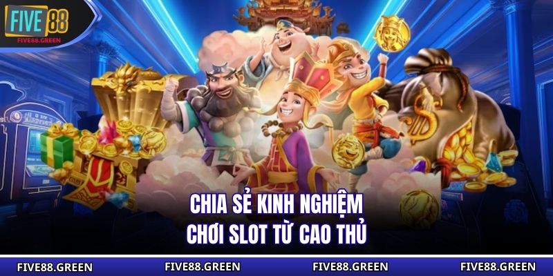 Chia sẻ kinh nghiệm chơi slot từ cao thủ