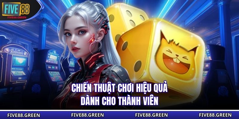 Chiến thuật chơi hiệu quả dành cho thành viên