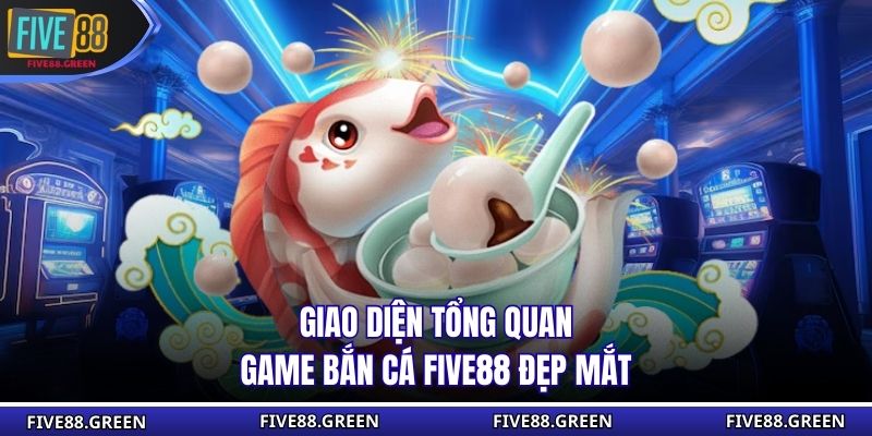 Giao diện tổng quan game bắn cá Five88 đẹp mắt