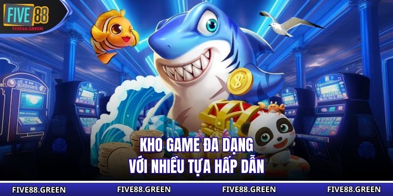 Kho game đa dạng với nhiều tựa hấp dẫn