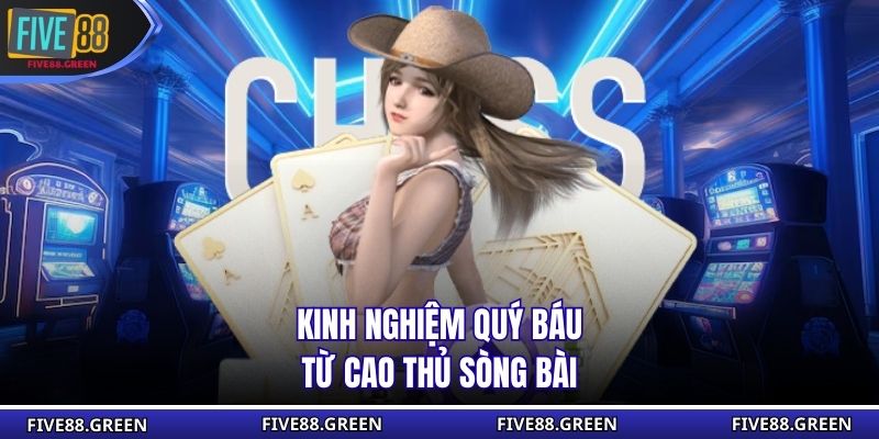 Kinh nghiệm quý báu từ cao thủ sòng bài