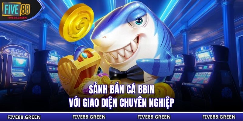 Sảnh bắn cá BBIN với giao diện chuyên nghiệp