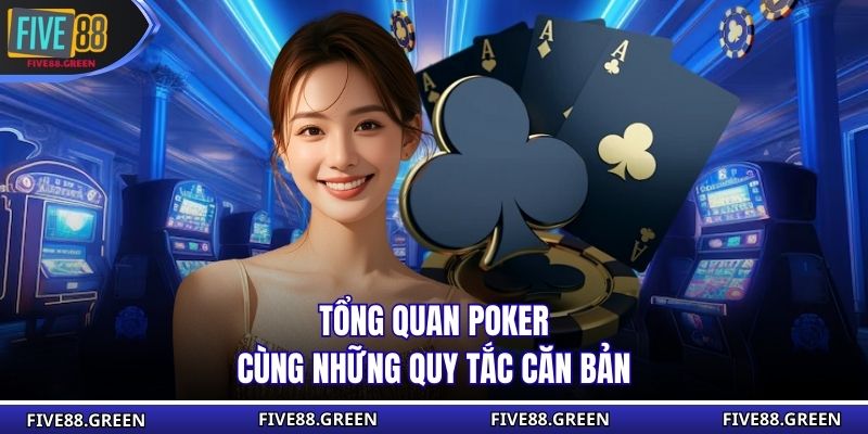 Tổng quan poker cùng những quy tắc căn bản