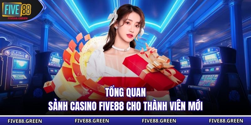 Tổng quan sảnh casino Five88 cho thành viên mới