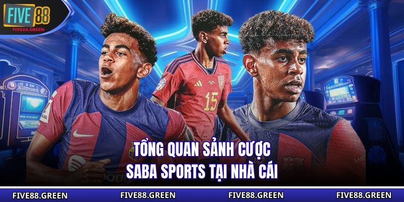 Tổng quan sảnh cược Saba Sports tại nhà cái