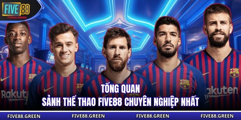 Tổng quan sảnh thể thao Five88 chuyên nghiệp nhất